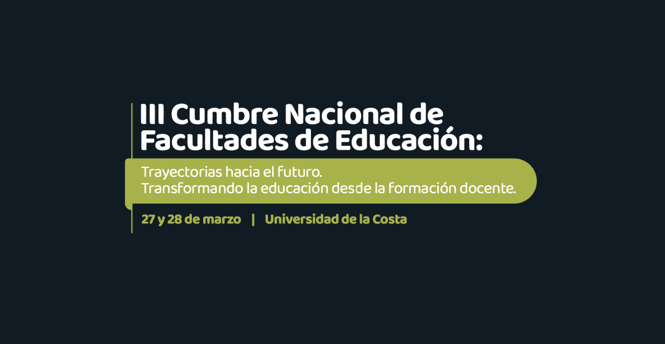 III Cumbre Nacional de Facultades de Educación universidad de la costa 